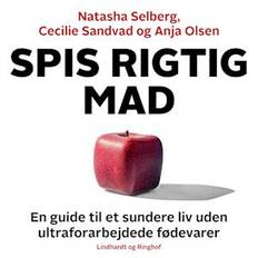 Spis rigtig mad - en guide til et sundere liv uden ultraforarbejdede fødevarer - Diabetesforeningen, Hjerteforeningen og Kræftens bekæmpelse - Lydbog