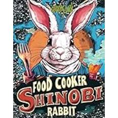 FOOD COOKER SHINOBI RABBIT coloring book: 51 Full Pages Of Ninja Chef Bunnies Waiting For Color Application By Youthful Elderly, Teens, Adults, And Kids