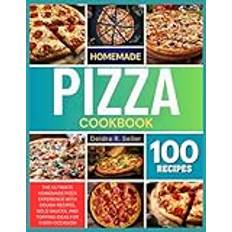 Homemade Pizza Cookbook: The Ultimate Homemade Pizza Experience with Dough Recipes, Bold Sauces, and Topping Ideas for Every Occasion