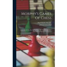 Morphy's Games Of Chess: A Selection Of The Best Games Played By The Distinguished Champion In Europe And America - Paul Charles Morphy - 9781015948822