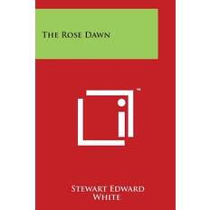 The Rose Dawn - Stewart Edward White - 9781498054614