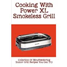 Cooking With Power XL Smokeless Grill: Collection Of Mouthwatering Indoor Grill Recipes You Can Try: Smokeless Grill Dessert Recipes