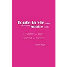 Carnet ligné | Cahier | Journal | Bloc-notes | NoteBook, Citation "Toute la vie tient dans ces quatre mots : chanter et rire, dormir et aimer" Victor Hugo, ROSE, 100 pages, Format A5 14x21.5cm