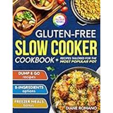 Gluten-Free Slow Cooker Cookbook: Fuss-Free and Flavorful Recipes Tailored for the Most Popular Slow Cooker | Includes Dump & Go and 5-Ingredient Meals Ideal for Busy People