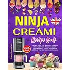 Ninja Creami Recipe Book: Over 160 Super Easy & Flavorful Guides for Homemade Frozen Treats｜Ice Cream, Sorbet, Milkshake, Gelato, Smoothie Bowl and Mix-in Tips｜Inc. Nutritional Information.