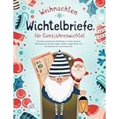 Wichtelbriefe für Ganzjahreswichtel Weihnachten: Kreatives Wichtelbuch für Kinder mit 40 einfachen Wichtelideen, Streichen, Zauber, Zubehör und fertigen Vorlagen zum Ausschneiden.