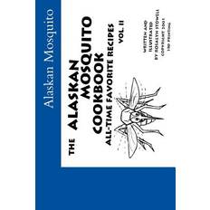 The Alaskan Mosquito Cookbook - Rosalyn E Stowell - 9780615740522