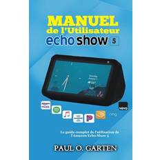 Manuel de l'utilisateur Echo Show 5 - Paul Garten - 9781705378694