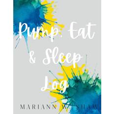 Pump, Eat & Sleep Log - Mariann Shaw - 9781304948052