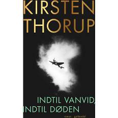 Indtil vanvid, indtil døden - Kirsten Thorup (På lager i et varehus)