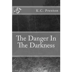 The Danger In The Darkness - Kc Preston - 9781983942358