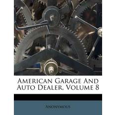 American Garage And Auto Dealer, Volume 8 - 9781246457988