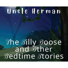 The Silly Goose and Other Bedtime Stories - Uncle Herman - 9781915161543