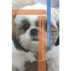 Cómo Lidiar Con Un Perro Shih Tzu Hiperactivo - Marcos Mendoza - 9798595649605