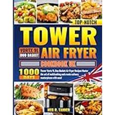 Top-notch Tower Vortx 9L Duo Basket Air Fryer Cookbook UK: 1000 Days Tower Vortx 9L Duo Basket Air Fryer Recipes Master the art of multitasking and create culinary masterpieces with ease!