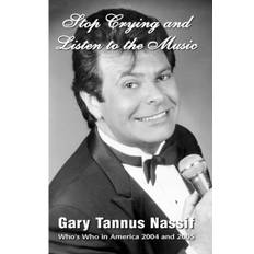 Stop Crying and Listen to the Music - Gary Tannus Nassif' - 9781413480603