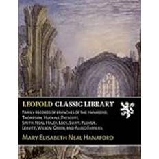 Family records of branches of the Hanaford, Thompson, Huckins, Prescott, Smith, Neal, Haley, Lock, Swift, Plumer, Leavitt, Wilson. Green, and Allied Families