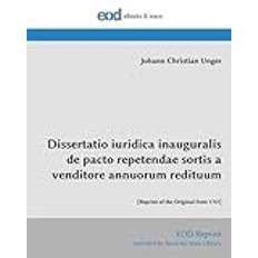 Dissertatio iuridica inauguralis de pacto repetendae sortis a venditore annuorum redituum: [Reprint of the Original from 1737] (Latin Edition)