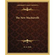 The New Machiavelli - H G Wells - 9781162703329