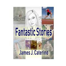 Fantastic Stories - James J Caterino - 9781094734453