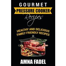 Gourmet Pressure Cooker Recipes - Amna Fadel - 9781530638666