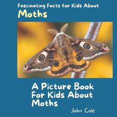 A Picture Book for Kids About Moths - John Cole - 9798879995671