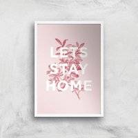 The Motivated Type Lets Stay Home Floral Giclee Art Print - A2 - White Frame