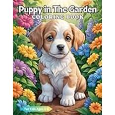 Puppy in The Garden Coloring Book: Playful cute puppy loves to explore the garden, rolling in the grass, and discovering all the wonders of nature