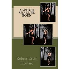 A Witch Shall be Born - Robert Ervin Howard - 9781983509735