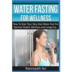 Water Fasting For Wellness - Naturopath Jen - 9781530469963