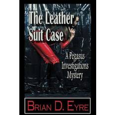 The Leather Suit Case - Brian D Eyre - 9780615891798