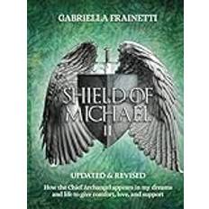 Shield of Michael II: How the Chief Archangel appears in my dreams and life to give comfort, love, and support