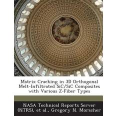 Matrix Cracking in 3D Orthogonal Melt-Infiltrated Sic/Sic Composites with Various Z-Fiber Types - Gregory N Morscher - 9781287288961