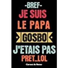 Carnet de notes humour, papa, beau gosse : Bref je suis le papa gosbo, j'étais pas prêt. lol: format A5 (6x9 pouces - 15,24 x 22,86 cm) de 100 pages lignés à remplir - Pocketbok