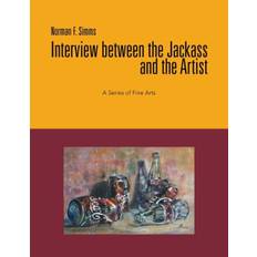 Interview Between the Jackass and the Artist - Norman F Simms - 9781479756957