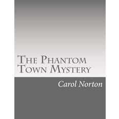 The Phantom Town Mystery - Carol Norton - 9781517118693