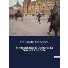 Schopenhauer E Leopardi La Scienza E La Vita - de Sanctis Francesco - 9791041843916