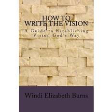 How to Write the Vision - Windi Elizabeth Burns - 9781727406214