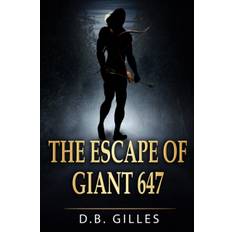 The Escape of Giant 647 - D B Gilles - 9798780341260