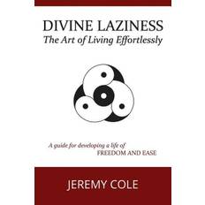 Divine Laziness: The Art of Living Effortlessly - Jeremy Cole - 9780473426682