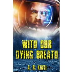 With Our Dying Breath - A R Kavli - 9781733778411