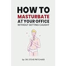 How To Masturbate At Your Office: Funny Inappropriate Novelty Notebook Disguised As A Real Paperback | Adult Naughty Joke Prank Gag Gift for Him or Her, Men or Women.