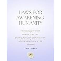 Laws For Awakening Humanity: Higher Laws of Spirit - Laws of Soul Life - Eight Qualities of Group Activity - A Banner for the New Era