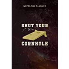 Notebook Planner Funny Cornhole Cornhole Team Shut Your Corn Hole: Organizer, Budget, Happy, 6x9 inch, Diary, Appointment , 114 Pages, To-Do List