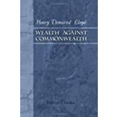 [Wealth Against Commonwealth] [By: Lloyd, Henry Demarest] [December, 2000]