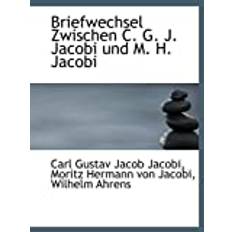 Briefwechsel Zwischen C. G. J. Jacobi und M. H. Jacobi