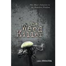 [The Weed Killer: The Weed Killer: One Man's Solution to the Homeless Problem] [By: Swiatek, Greg] [July, 2013]