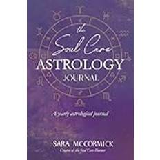 The Soul Care Astrology Journal: A Yearly Celestial Guidebook for Self-Care