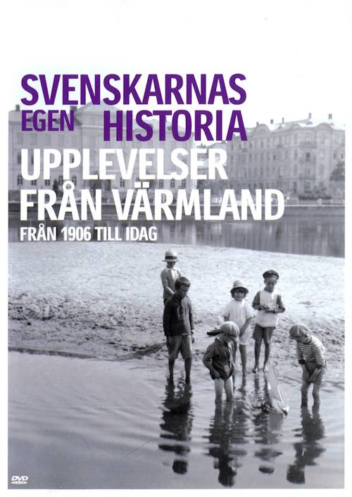 DVD - Svenskarnas Egen Historia: Upplevelser från Värmland från 1906 till idag (Beg)