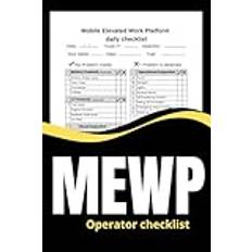 Mobile Elevated Work Platform Daily Operator Checklist: MEWP/Scissor Lift And Aerial Work Platform Lift Pre-Use Inspection Checklist